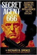 Secret Agent 666:
Aleister Crowley, 
British Intelligence 
and the Occult
(June 2008)
