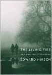 Book Cover Image. Title: The Living Fire:  New and Selected Poems, Author: by Edward Hirsch
