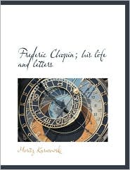 Frederic Chopin; His Life And Letters