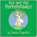 Book Cover Image. Title: But Not the Hippopotamus, Author: by Sandra  Boynton