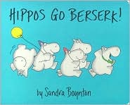 Hippos Go Berserk by Sandra Boynton: Book Cover