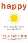 Book Cover Image. Title: Happy: Simple Steps to Get the Most Out of Life, Author: by Ian K. Smith