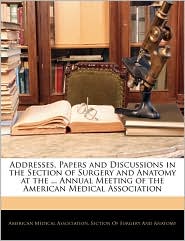 Addresses, Papers And Discussions In The Section Of Surgery 