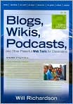 Book Cover Image. Title: Blogs, Wikis, Podcasts, and Other Powerful Web Tools for Classrooms, Author: Will  Richardson