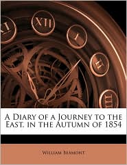 A Diary Of A Journey To The East, In The Autumn Of 1854