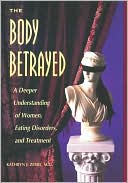 Body Betrayed A Deeper Understanding of Women Eating Disorders and