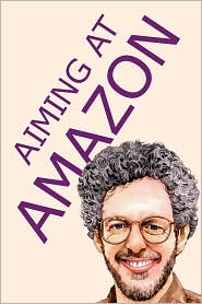 Aiming at Amazon: The NEW Business of Self Publishing, or How to Publish Your Books with Print on Demand and Online Book Marketing on Amazon.com