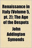 Renaissance in Italy (Volume 5, PT. 2); The Age of the Despots (... Cover Art
