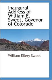 Inaugural Address Of William E. Sweet, Govenor Of Colorado