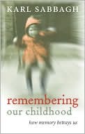Remembering Our Childhood:
How Memory Betrays Us by Karl Sabbagh (March 2009)