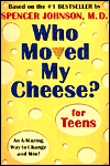 Who Moved My Cheese? for Teens