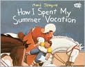 Book Cover Image. Title: How I Spent My Summer Vacation, Author: by Mark  Teague