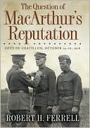 The Question of 
MacArthur's Reputation: Cote de Chatillon, October 14-16, 1918 (Dec. 2008) read more
