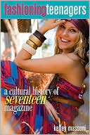 Fashioning Teenagers A Cultural History of Seventeen Magazine