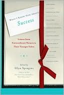 What I Know Now About Success Letters from Extraordinary Women to The