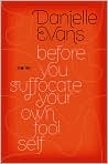 Book Cover Image. Title: Before You Suffocate Your Own Fool Self, Author: by Danielle  Evans