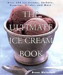 Ultimate Ice Cream Book: Over 500 Ice Creams, Sorbets, Granitas, Drink