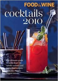 Cocktails 2010: The Ultimate Source for 170-Plus Terrific Cocktail  and Party-Food Recipes