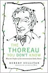 Book Cover Image. Title: The Thoreau You Don't Know: What the Prophet of Environmentalism Really Meant, Author: by Robert  Sullivan