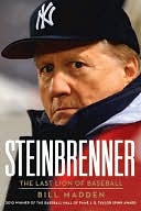 Book Cover Image. Title: Steinbrenner: The Last Lion of Baseball, Author: by Bill  Madden