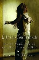 Lift up Your Hands Raise Your Praise and Get Lost in God