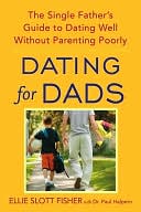 Dating for Dads: The Single Father's Guide to Dating Well Without Pare