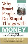 Book Cover Image. Title: Why Smart People Do Stupid Things with Money: Overcoming Financial Dysfunction, Author: Bert  Whitehead