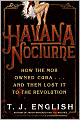 Book Cover Image. Title: Havana Nocturne:  How the Mob Owned Cuba... and Then Lost It to the Revolution, Author: by T. J. English