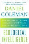 Book Cover Image. Title: Ecological Intelligence: How Knowing the Hidden Impacts of What We Buy Can Change Everything, Author: by Daniel  Goleman