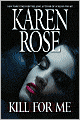 Title: Kill for Me, Author: Karen  Rose
