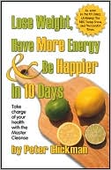 Lose Weight, Have More Energy & Be Happier in 10 Days: EBOOK: Take charge of your health with the Master Cleanse