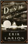 Book Cover Image. Title: The Devil in the White City: Murder, Magic, and Madness at the Fair That Changed America, Author: Erik  Larson