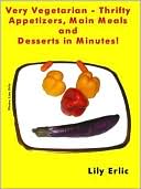 Very Vegetarian: Thrifty Appetizers, Main Meals & Desserts in Minutes!