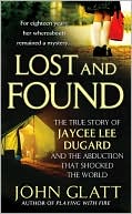 Lost and Found The True Story of Jaycee Lee Dugard and the Abduction