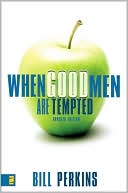 When Good Men Are Tempted by Bill Perkins: Book Cover