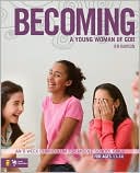 Becoming a Young Woman of God: An 8-Week Curriculum for Middle School