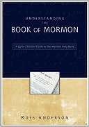 Understanding the Book of Mormon A Quick Christian Guide to the Mormo