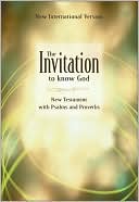 The Invitation to Know God New Testament with Psalms and Proverbs New