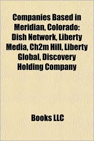 Companies Based in Meridian, Colorado: Dish Network, Liberty Media, Ch2m Hill, Liberty Global, Discovery Holding Company