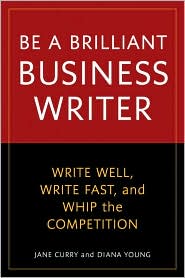 Be a Brilliant Business Writer: Write Well, Write Fast, and Whip the Competition