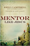 MENTOR LIKE JESUS by Regi Campbell