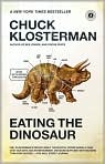 Book Cover Image. Title: Eating the Dinosaur, Author: by Chuck  Klosterman