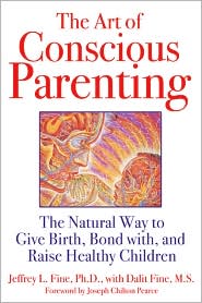 M.S., Jeffrey L. Fine, Ph.D., Joseph Chilton Pearce  Dalit Fine - The Art of Conscious Parenting