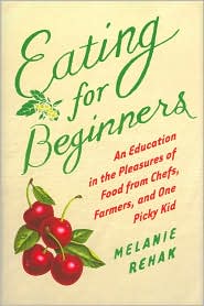 Eating for Beginners by Melanie Rehak: Book Cover