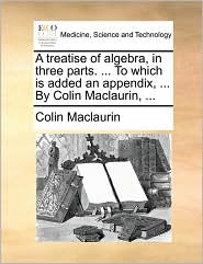 A treatise of algebra, in three parts. . To which is added 