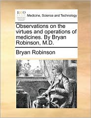 Observations on the Virtues and Operations of Medicines. by 