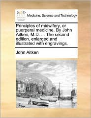 Principles of midwifery, or puerperal medicine. By John 