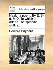Health a poem. By E. B-d, M.D. To which is added The 