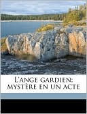 L'ange gardien; myst re en un acte by Fran ois Louis Saglier: Book Cover