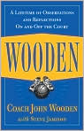 Book Cover Image. Title: Wooden: A Lifetime of Observations and Reflections On and Off the Court, Author: John  Wooden